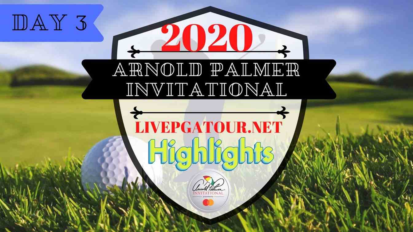 Arnold Palmer Invitational 2020 Highlights Day 3