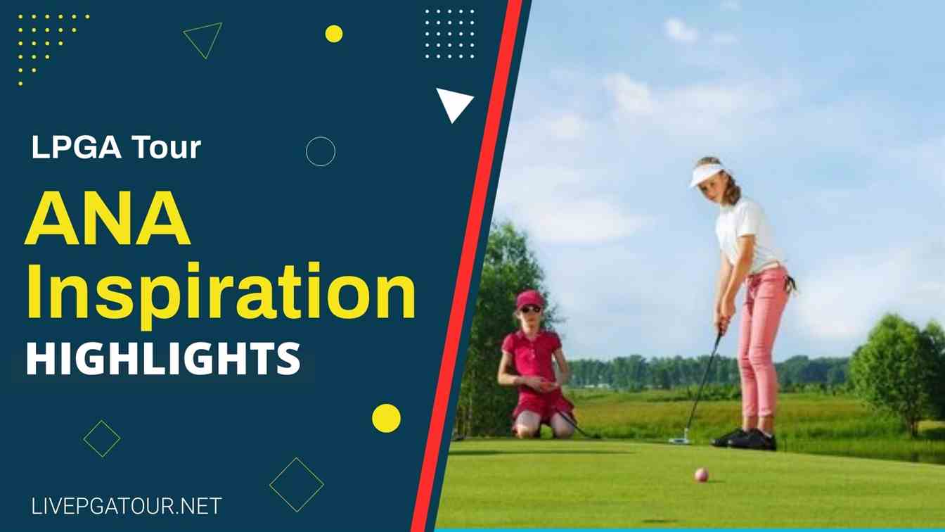 ANA Inspiration LPGA Day 4 Highlights 2021