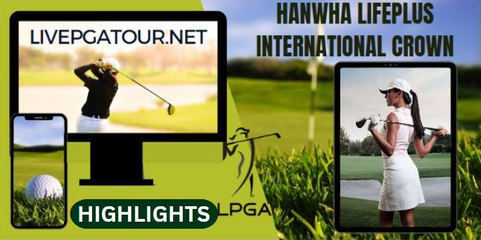 Hanwha LIFEPLUS International Crown Golf RD 2 Highlights 06May2023