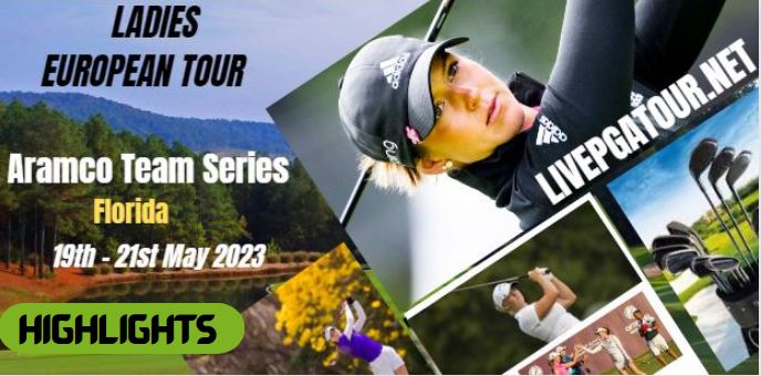 Aramco Team Series RD 2 Highlights LET Tour 20May2023