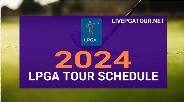 2024-lpga-tour-golf-schedule-dates-prize-money-live-stream