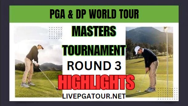 PGA And DP World Tour Masters Tournament Round 3 Highlights 2024