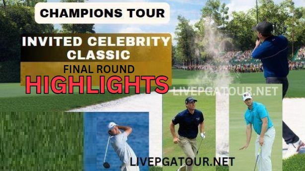 Champions Tour Invited Celebrity Classic Final Highlights 2024